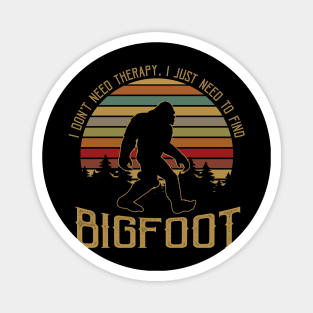 I don't need therapy, i just need to find Bigfoot Magnet